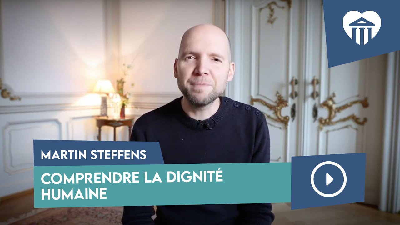 Comprendre la dignité humaine - Martin Steffens - Université de la vie 2021