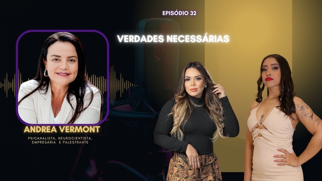 EP 32- VERDADES NECESSÁRIAS- ANDREA VERMONT