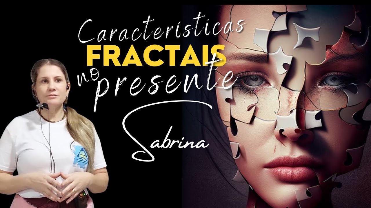 SABRINA / Características dos fractais no momento presente.