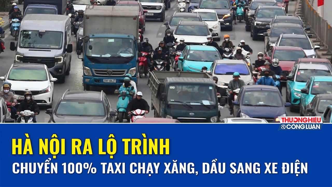 Hà Nội đưa ra lộ trình chuyển 100% taxi chạy xăng, dầu sang xe điện | THCL