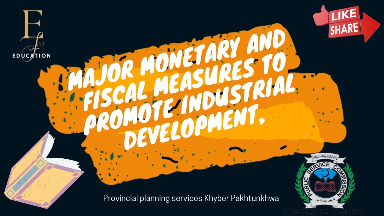 13) Major Monetary and Fiscal Measures to Promote Industrial Development in the Economy of Pakistan