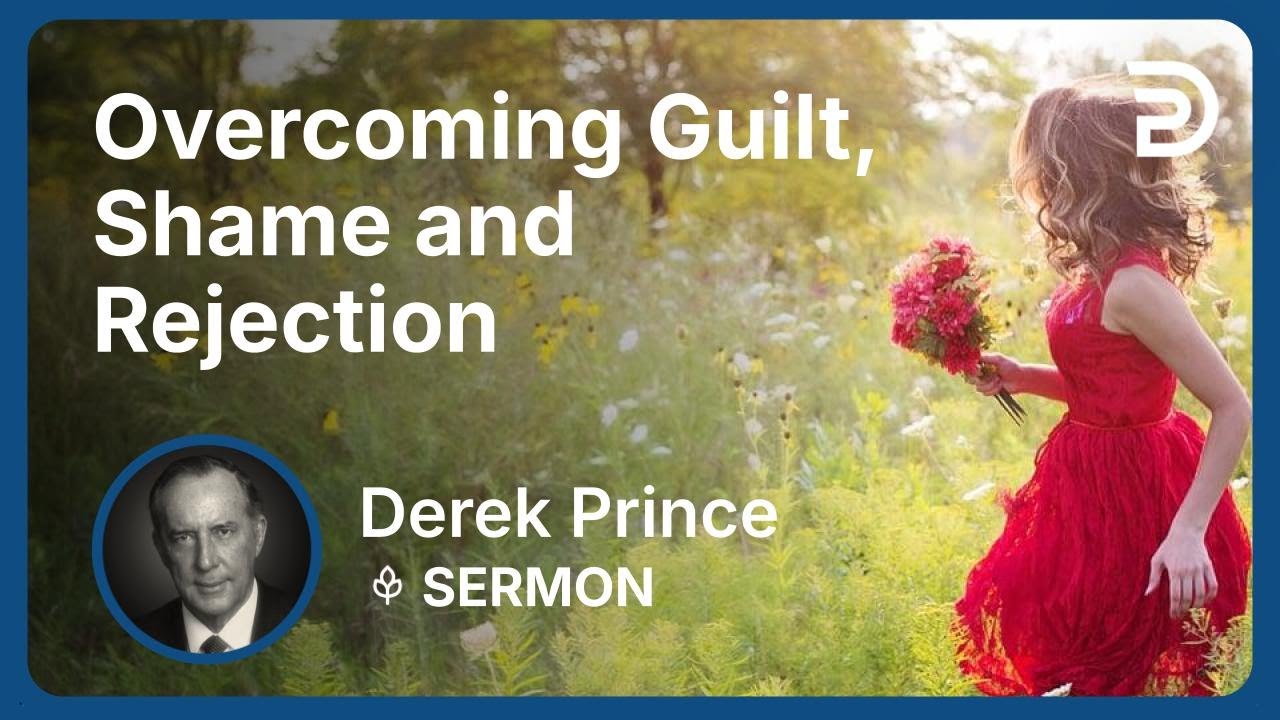 Overcoming Guilt, Shame and Rejection | Derek Prince