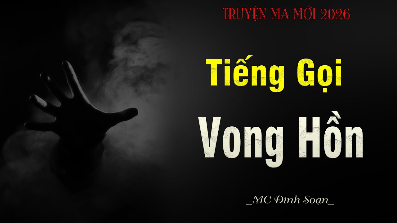 [Hót]Truyện Ma : TIẾNG GỌI VONG HỒN - Trong Đêm Thanh Vắng || MC Đình Soạn Kể Mà Sợ !