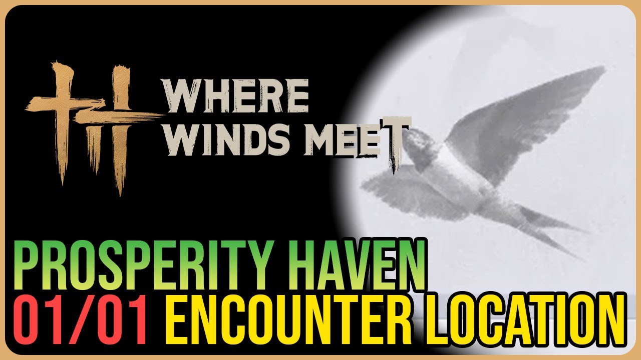 Prosperity Haven &ndash; All Encounter Locations &ndash; Where Winds Meet