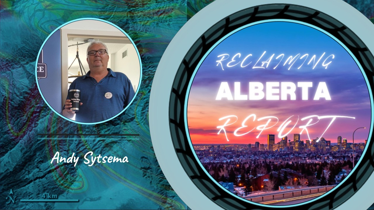 Reclaiming Alberta Report with Andy Sytsema
