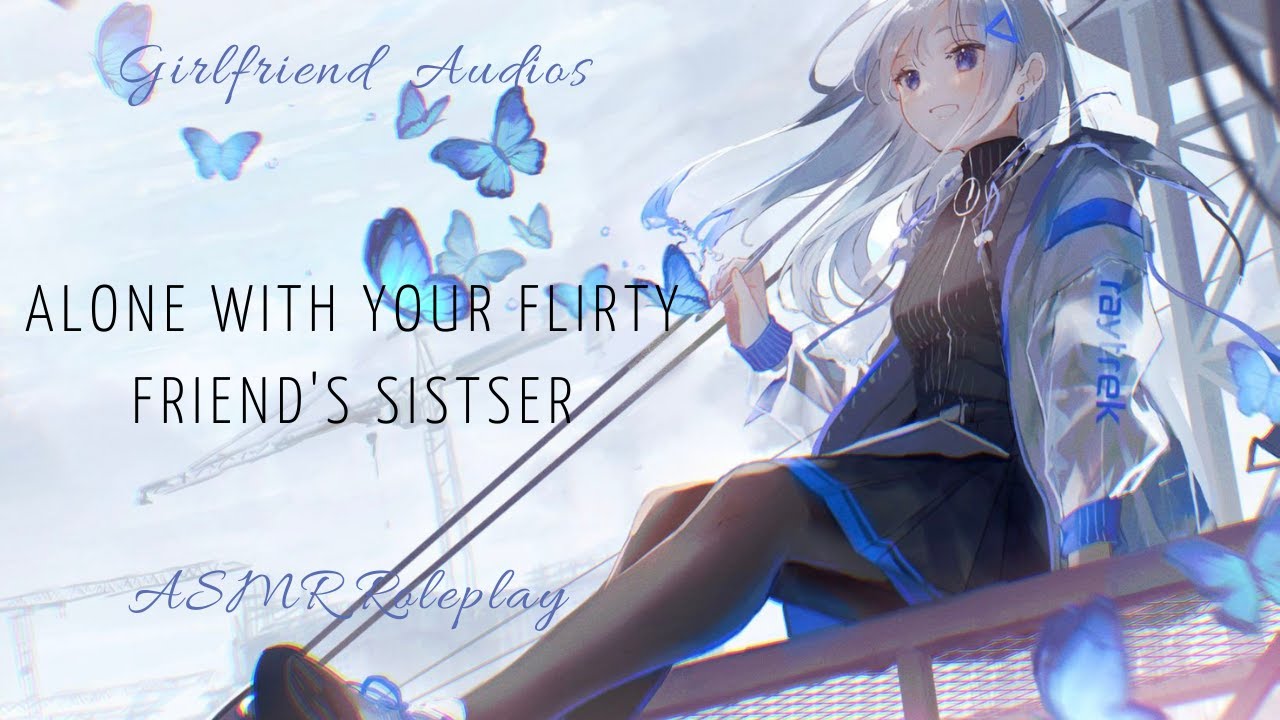 Alone with your friend's sister - [F4A] {Flirty/Dom} {Crushes to more} - ASMR roleplay girlfriend