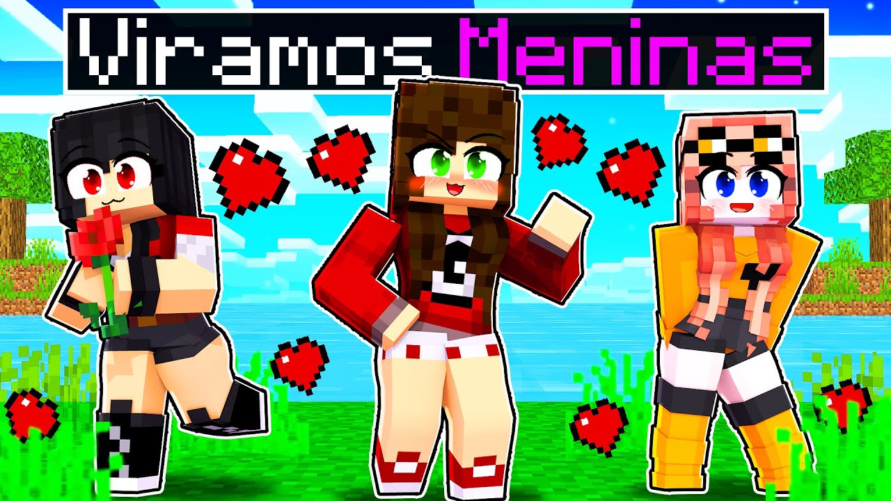 EU e os meus AMIGOS VIRAMOS MENINAS no Minecraft