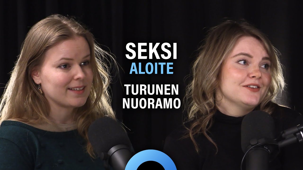 Seksi: Aloitteen tekeminen ja suorituspaineet (Oona Turunen & Ronja Nuoramo) | Puheenaihe 271