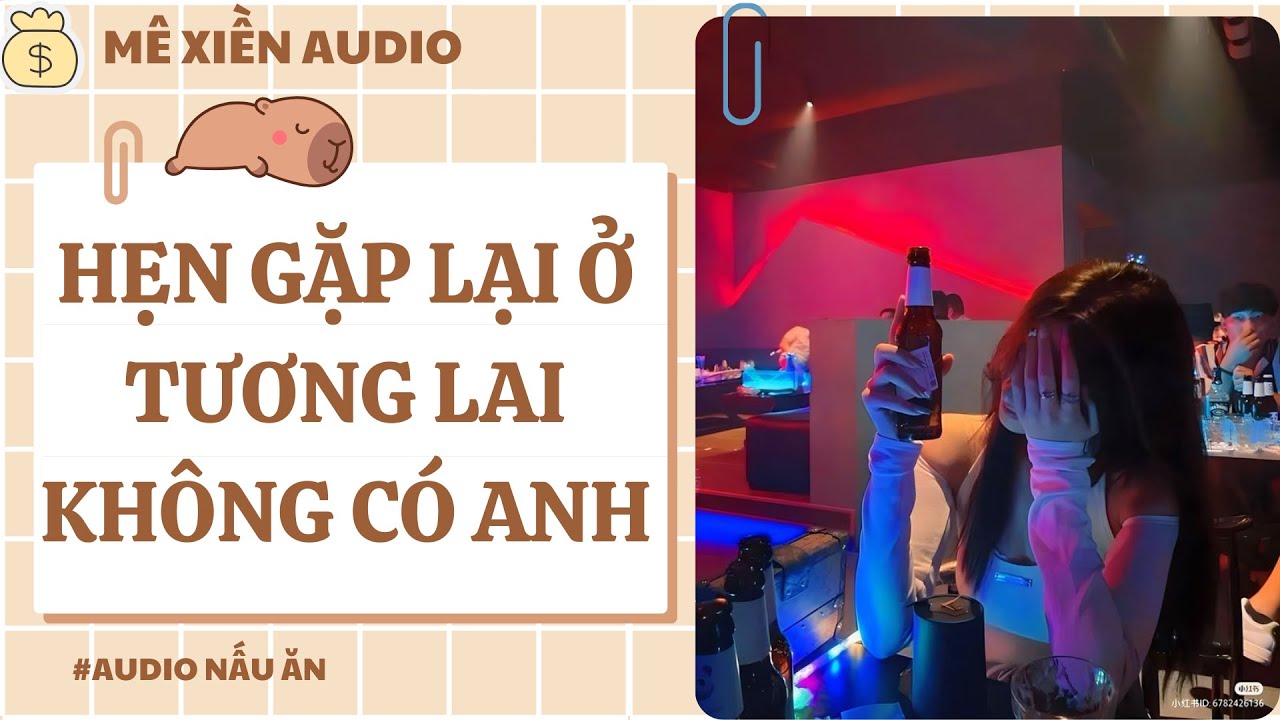 [Audio] Hẹn Gặp Lại Ở  Tương Lai Không Có Anh || Mê Xiền audio