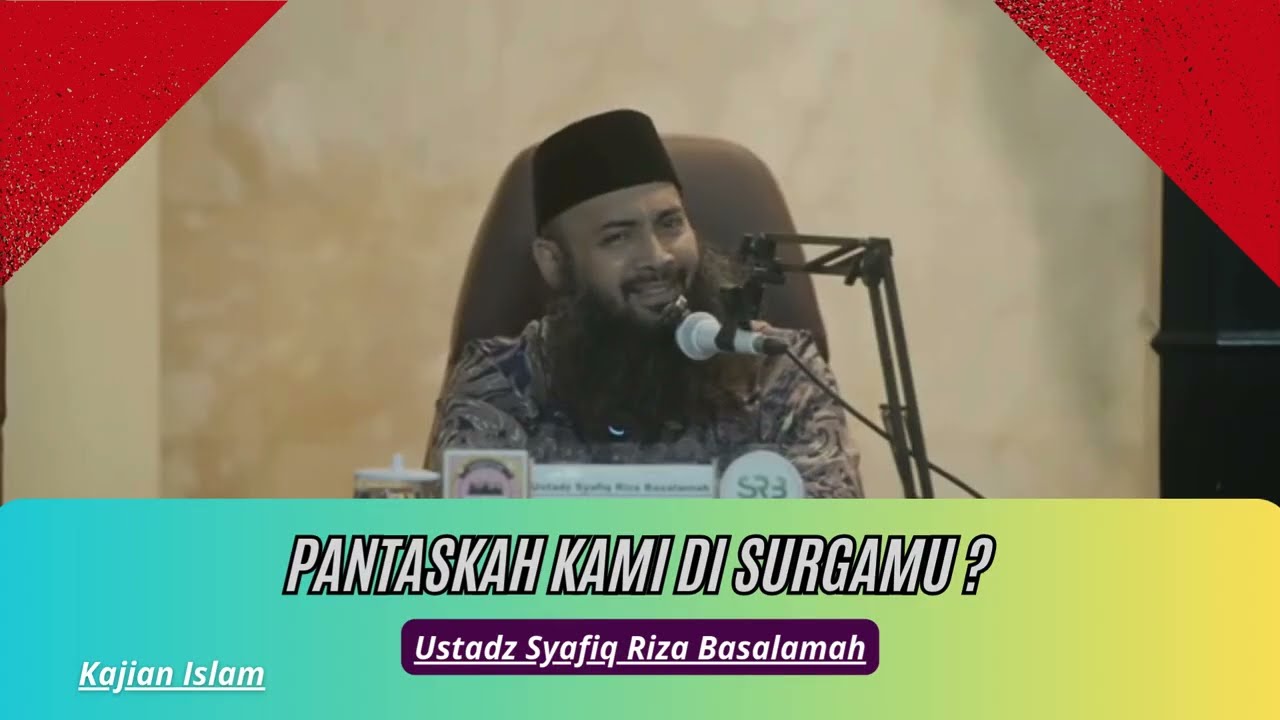 PANTASKAH KAMI DI SURGAMU? (Ustadz Syafiq Riza Basalamah).
