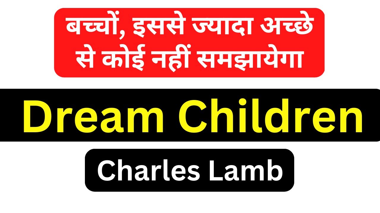 Dream Children: A Reverie by Charles Lamb Essay Summary and Analysis in Hindi English British Lt 2