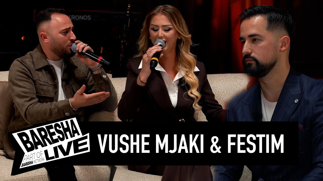 BARESHA LIVE : VUSHE MJAKI & FESTIM HYSENAJ - Jeta, muzika dhe lot&euml;t q&euml; s&rsquo;ndalen...