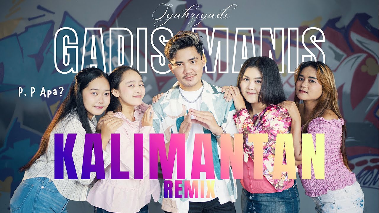 Syahriyadi - P P Apa Gadis Manis Kalimantan Dj Remix (Official Video Music)