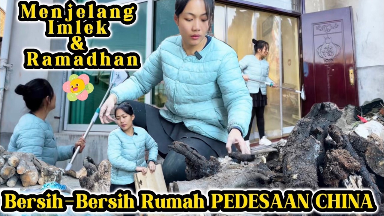BERSIH-BERSIH RUMAH PEDESAAN CHINA PERSIAPAN IMLEK & RAMADHAN 2026