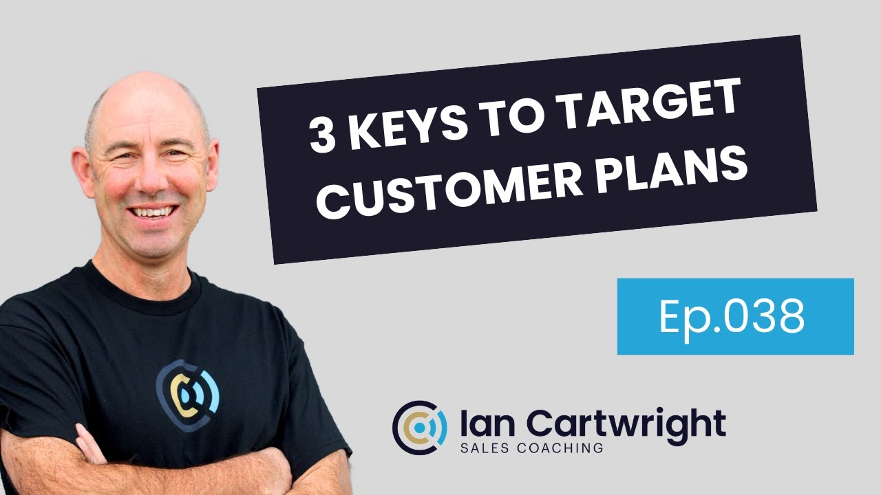 60 Seconds of Sales - 3 Keys to Target Customer Plans - Ep.038