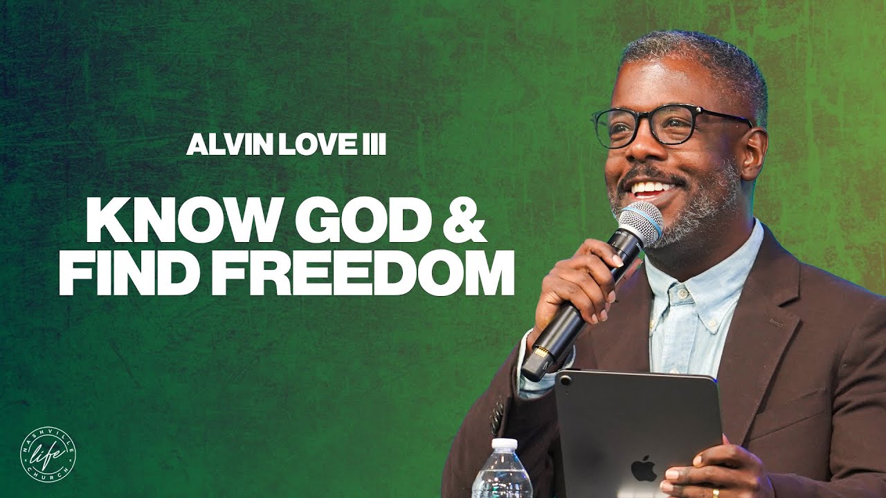 Why Knowing God Is Where Freedom Begins | Alvin Love III