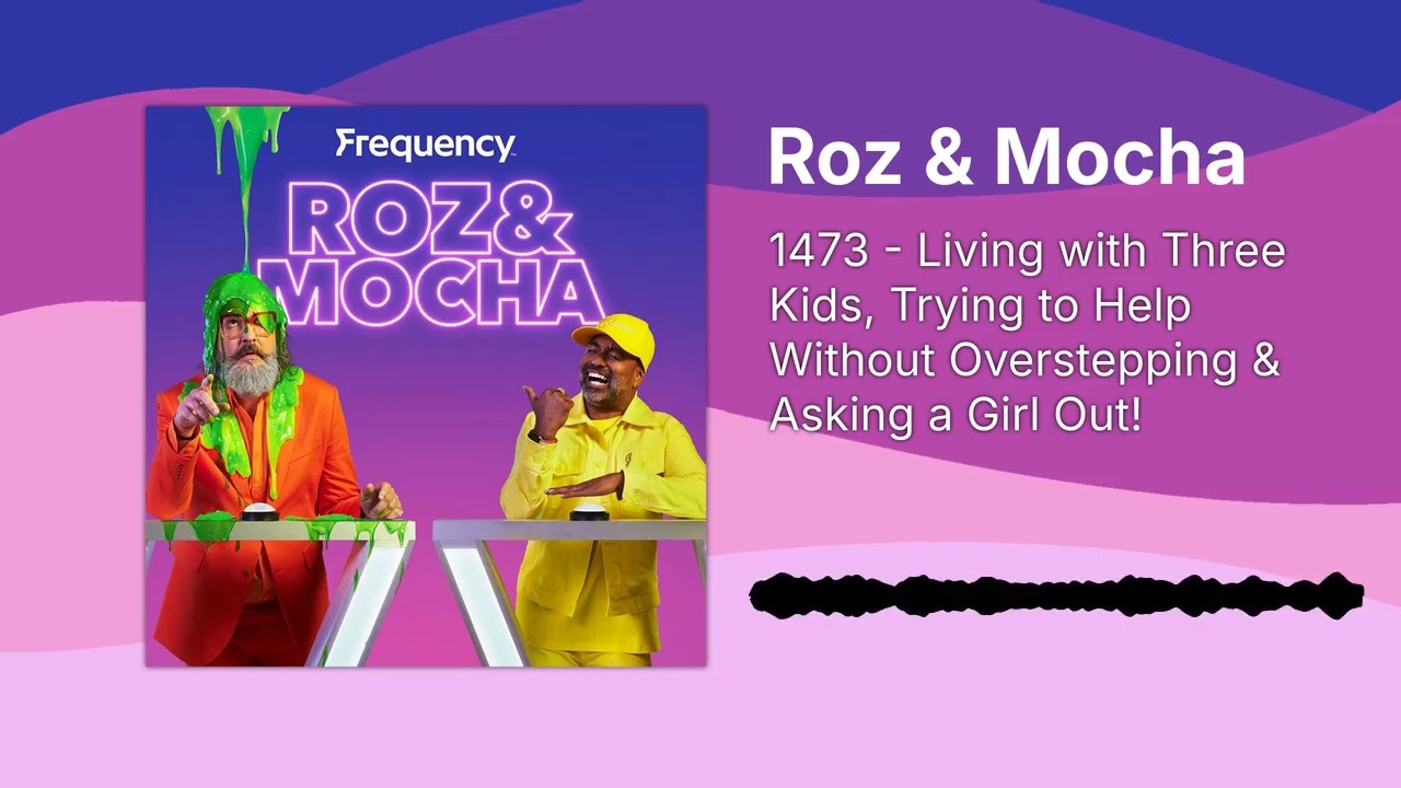 1473 - Living with Three Kids, Trying to Help Without Overstepping & Asking a Girl Out! | Roz &...