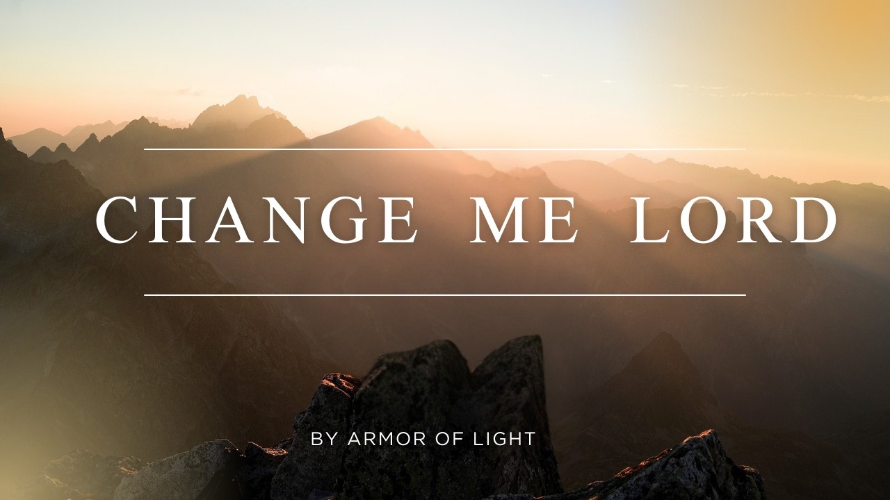 Change Me Lord by Armor Of Light