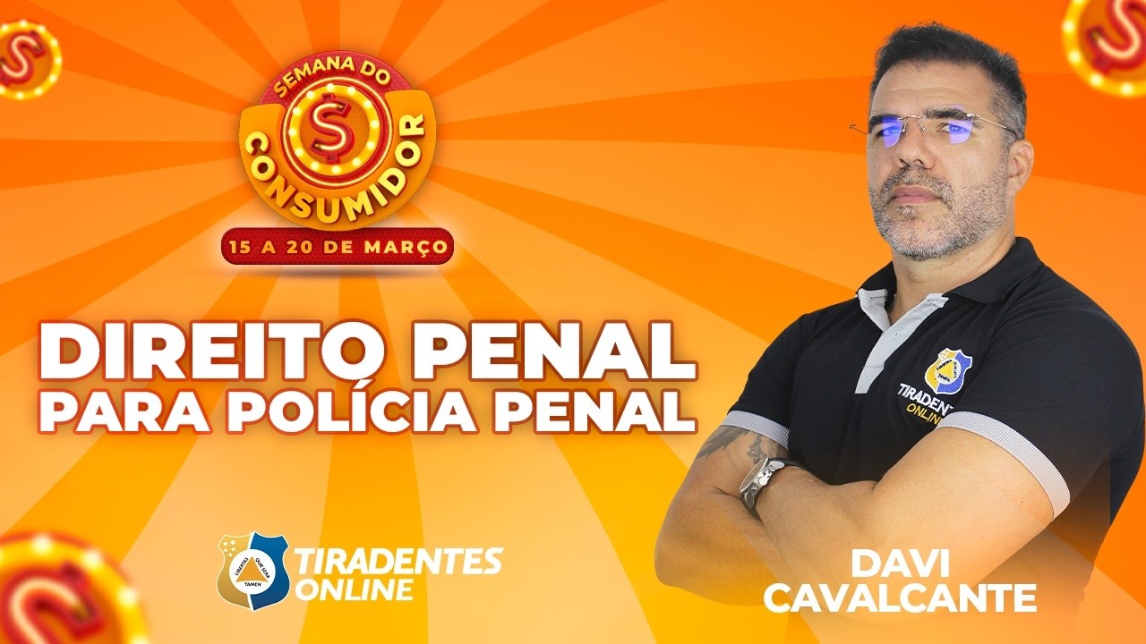 DIREITO PENAL PARA A POLÍCIA PENAL  | PROF. DAVI CAVALCANTE