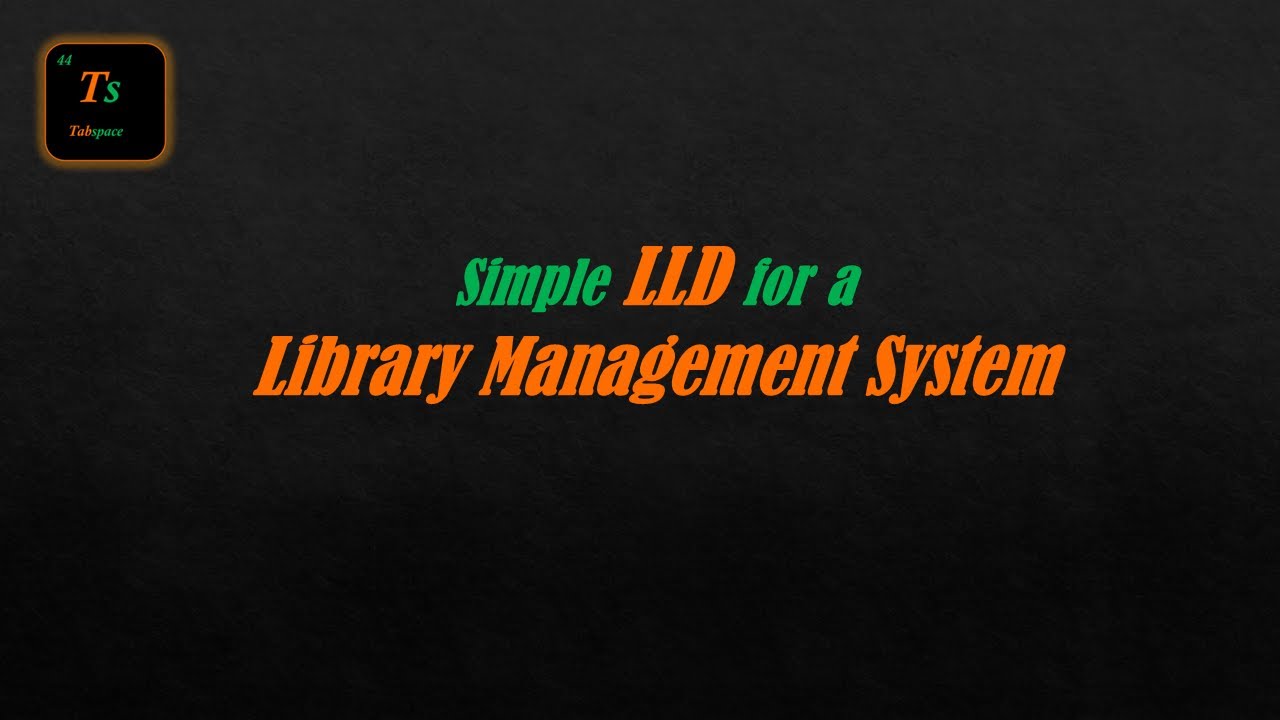 Case Study: Simple LLD for a Library Management System | Low-Level Design - Tabspace