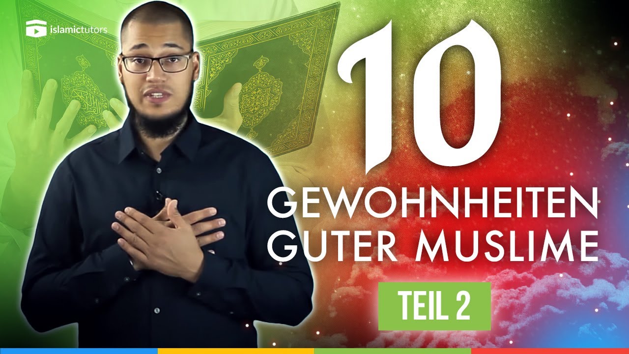 Diese 10 Gewohnheiten machen dich zu einem guten Muslim - Teil 2