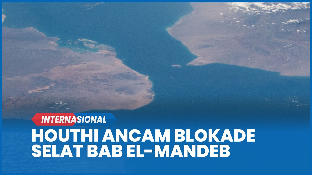Houthi Ancam Blokade Selat Bab el-Mandeb Demi Bela Iran Lawan AS-Israel