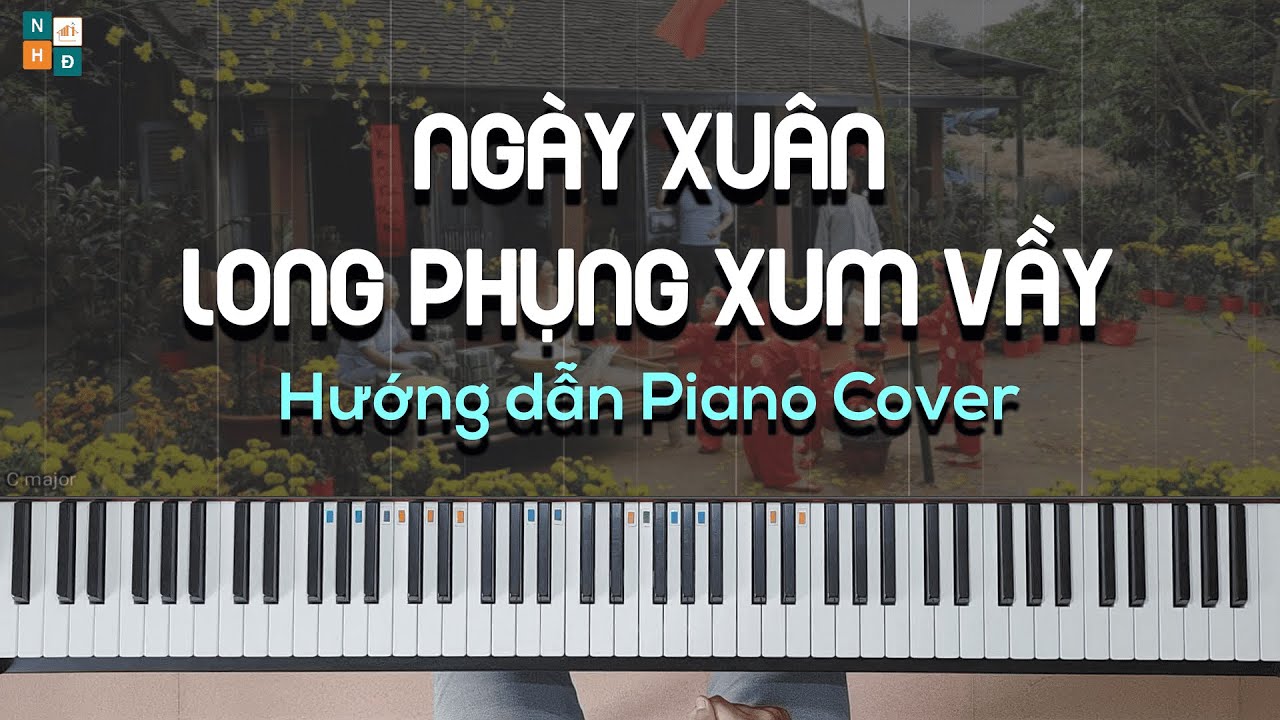 NGÀY XUÂN LONG PHỤNG XUM VẦY  - HƯỚNG DẪN PIANO COVER/ĐỘC TẤU - FREE SHEET - TỰ HỌC PIANO