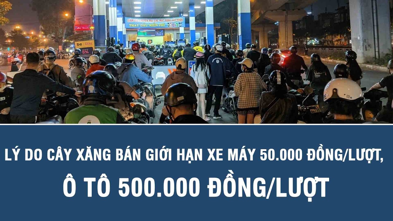 Lý do cây xăng bán giới hạn xe máy 50.000 đồng/lượt, ô tô 500.000 đồng/lượt