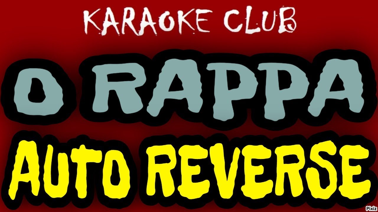 O RAPPA - AUTO REVERSE ( KARAOK&Ecirc; )