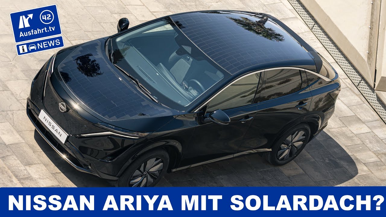 Nissan Ariya mit Solardach? Neue S-Klasse feiert Premiere! Neue Diesel Motoren für das Land?!