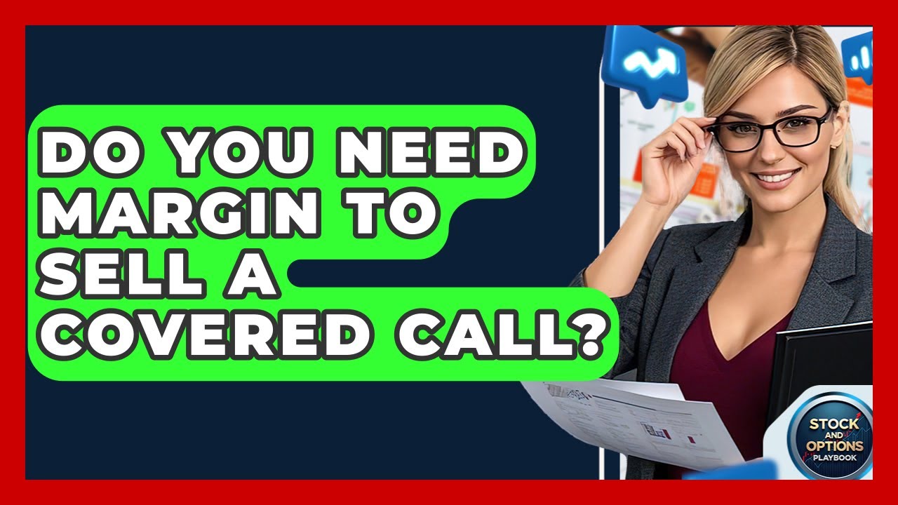 Do You Need Margin To Sell A Covered Call? - Stock and Options Playbook