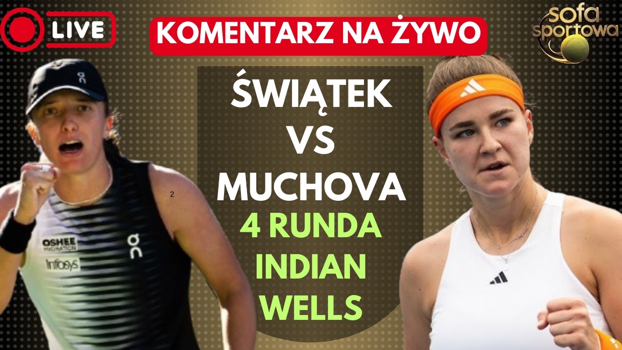 IGA ŚWIĄTEK VS KAROLINA MUCHOVA, KOMENTARZ NA ŻYWO, INDIAN WELLS WTA1000