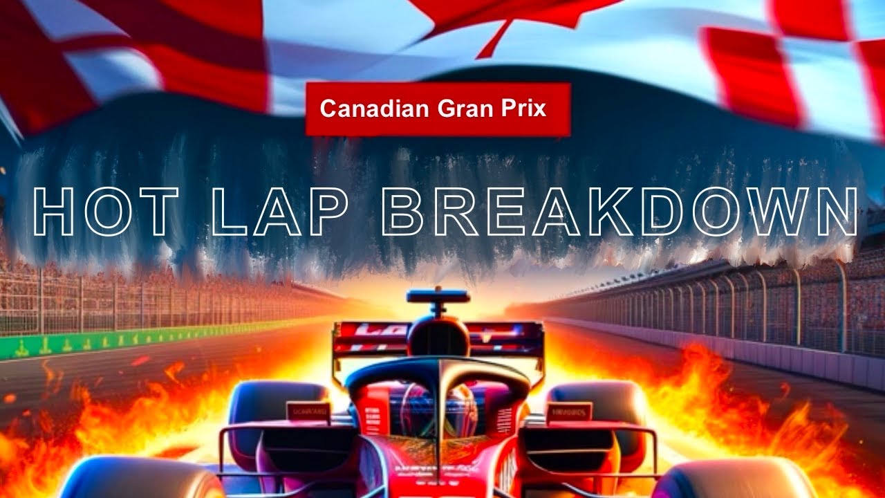 Hot Lap Breakdown - Canada - Circuit Gilles Villeneuve - The Outlap Podcast