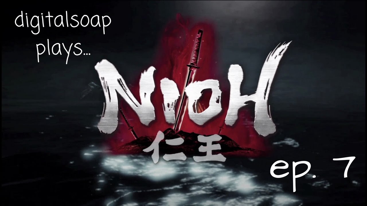 digitalsoap plays... Nioh - Episode 7: Menus then a bunch of death by demon