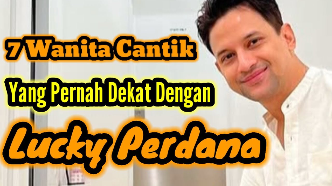 7 WANITA CANTIK YANG PERNAH DEKAT DENGAN LUCKY PERDANA