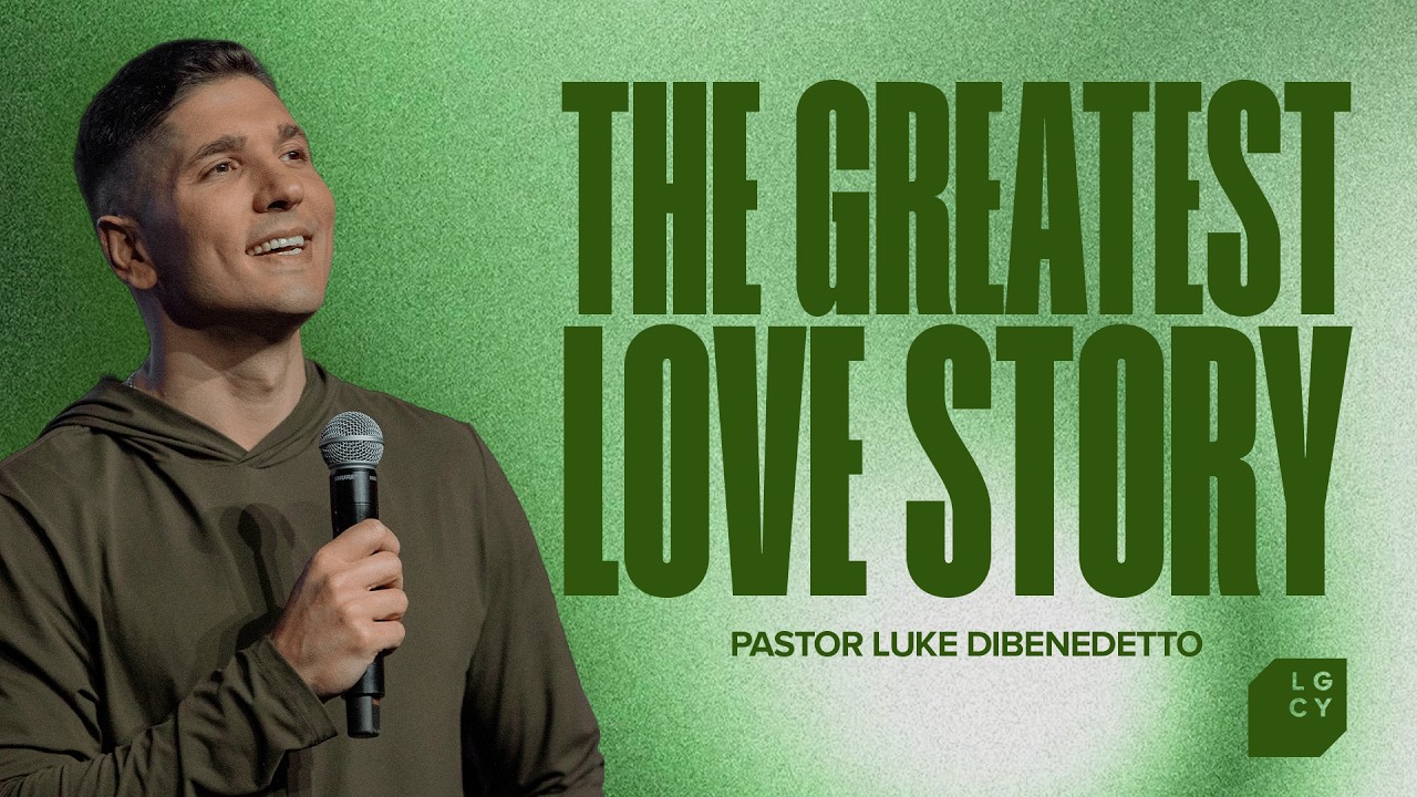 The Greatest Love Story | Luke DiBenedetto | 7 Hills Legacy