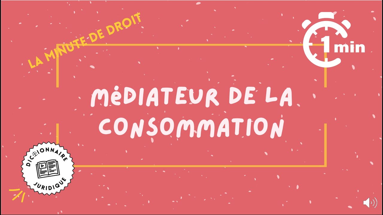 Qu'est ce que le Médiateur de la consommation ? La minute de droit ⏱️