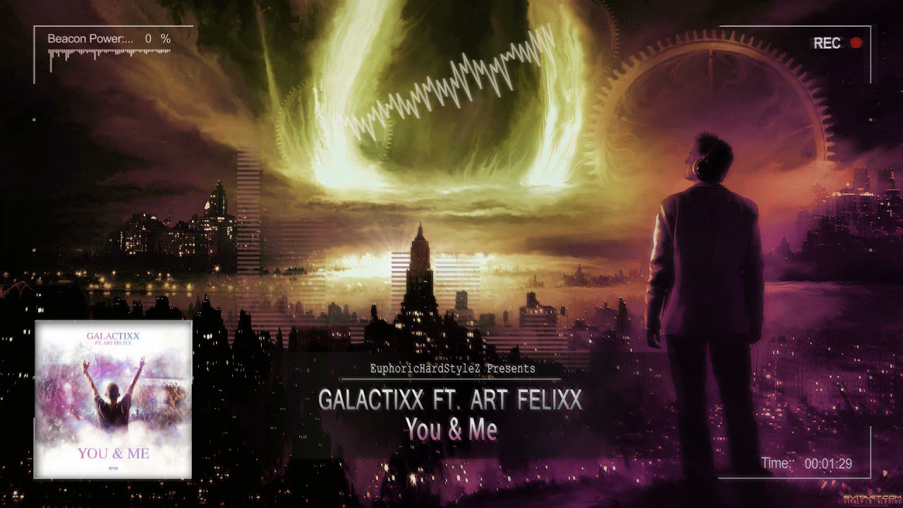 Galactixx ft. Art Felixx - You & Me [HQ Edit]