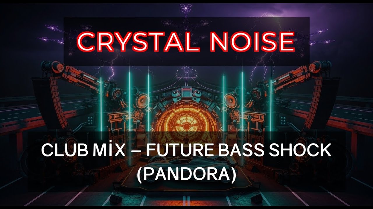CRYSTAL NOISE Club Mix – Future Bass Shock (Pandora)