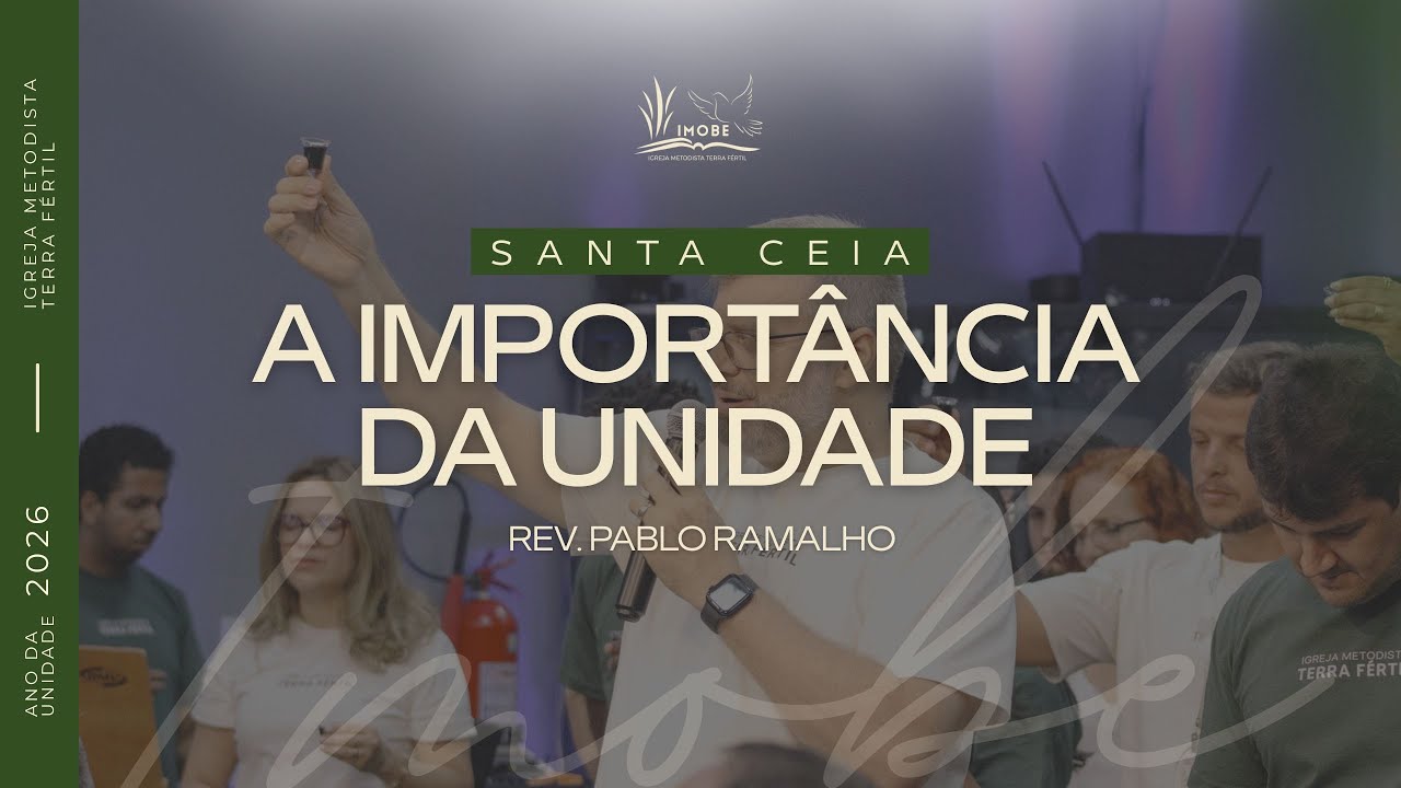 PT 1. A IMPORTÂNCIA DA UNIDADE - Rev. Pablo Ramalho | SANTA CEIA | 01.02