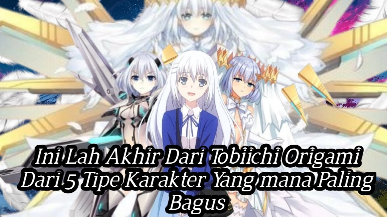 Gameplay Origami + Penilaian Terhadap 5 Tipe Tobiichi origami Siapa Yang Paling Bagus ya 😏😏