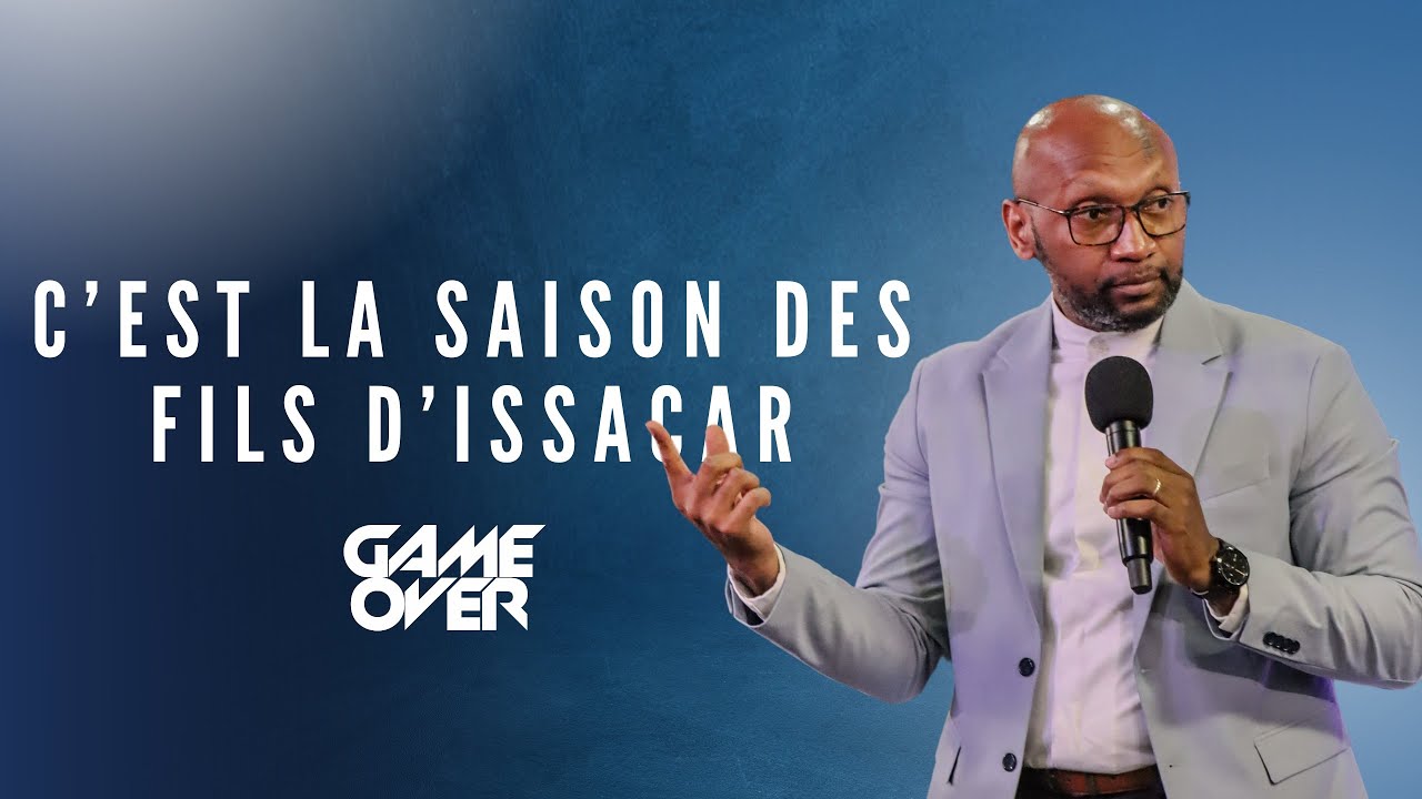 Game Over: C'est la saison des fils d'Issacar | Pasteur Omer Kabuya