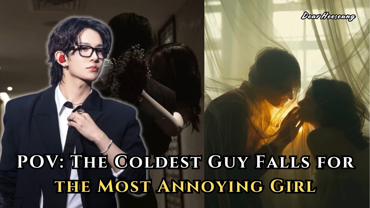 POV: The Coldest Guy Falls for the Most Annoying Girl | Heeseung FF