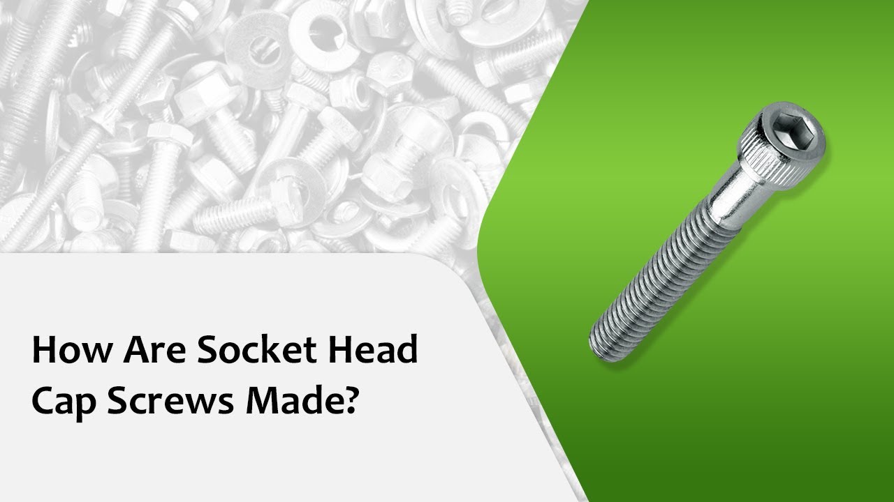 How Are Socket Head Cap Screws Made