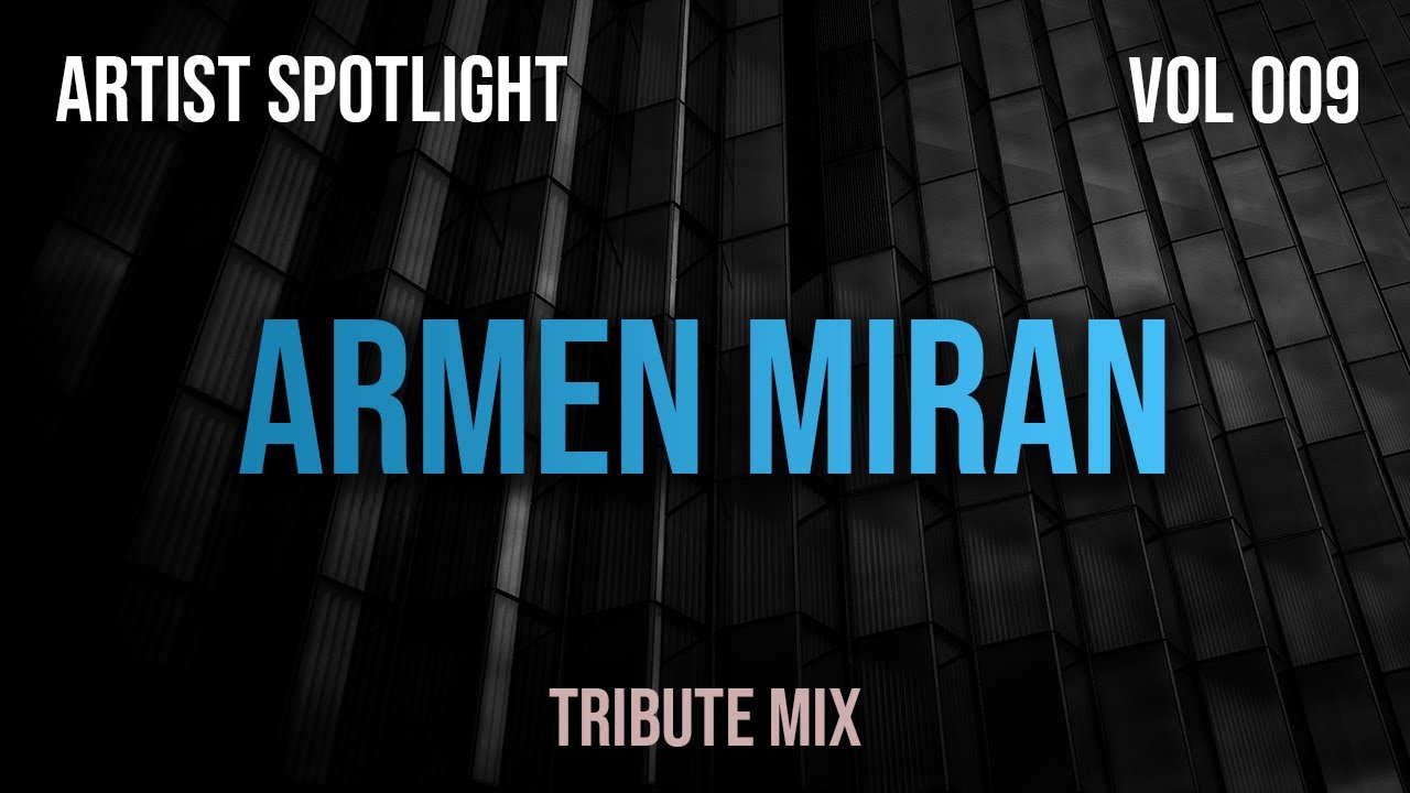 Armen Miran - Artist Spotlight 009 - Tribute Mix