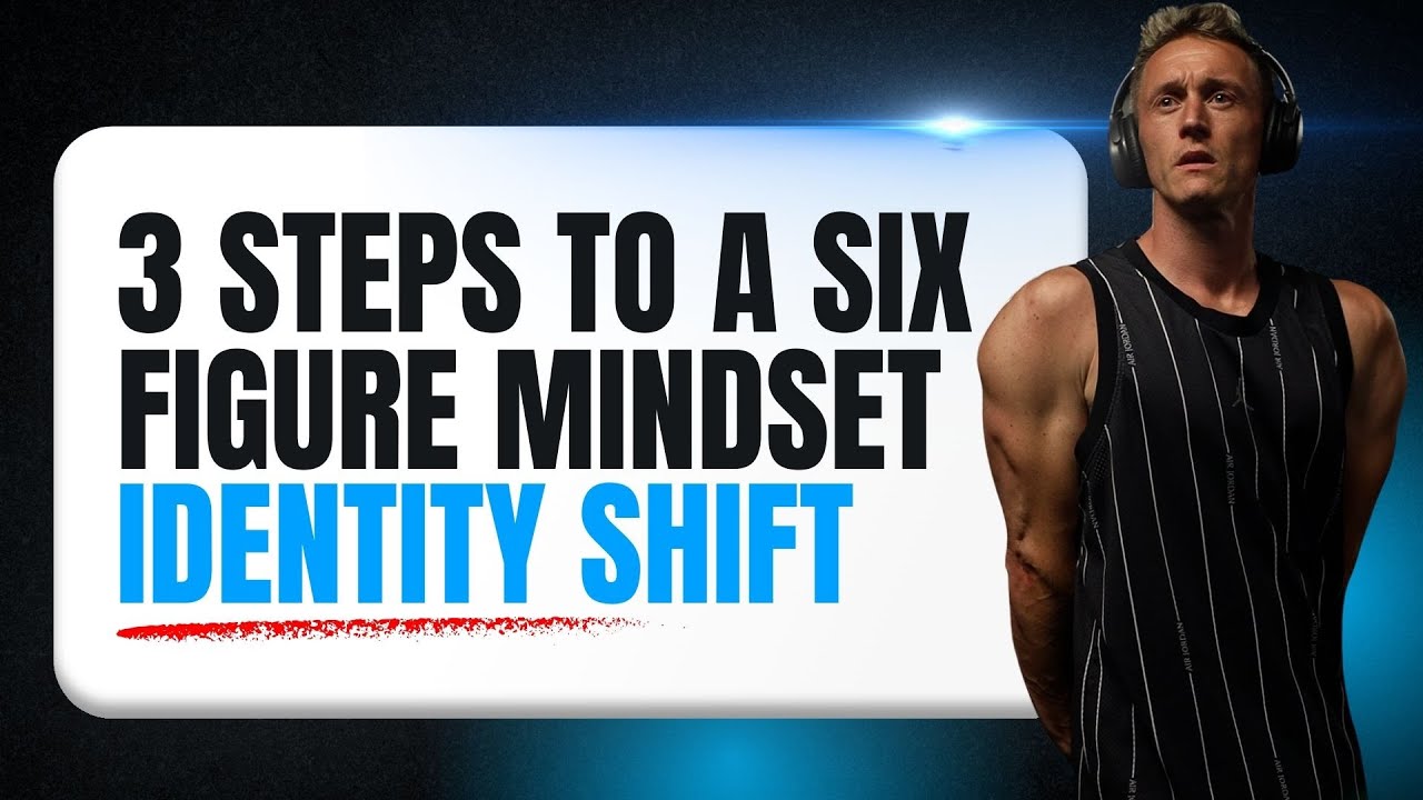 3 Steps to a SIX FIGURE mindset: Identity Shift