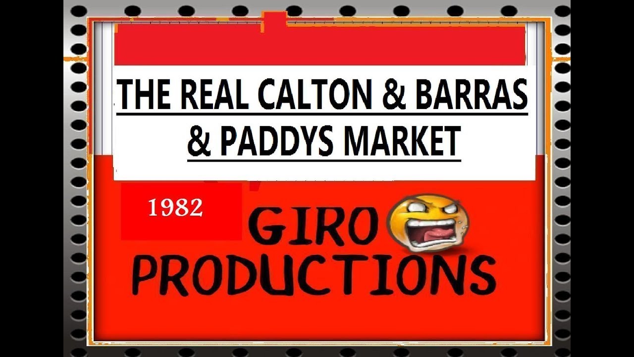 The real calton & Barras & paddys market