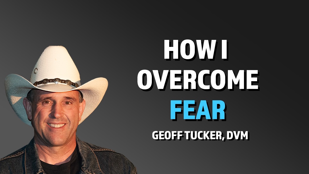 Overcoming Fear, by Geoff Tucker, DVM.