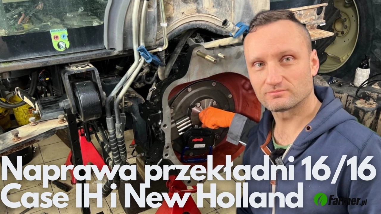 Naprawa przekładni 16/16 Case IH i New Holland. Konstrukcja sprawdzona, ale też potrafi się zepsuć