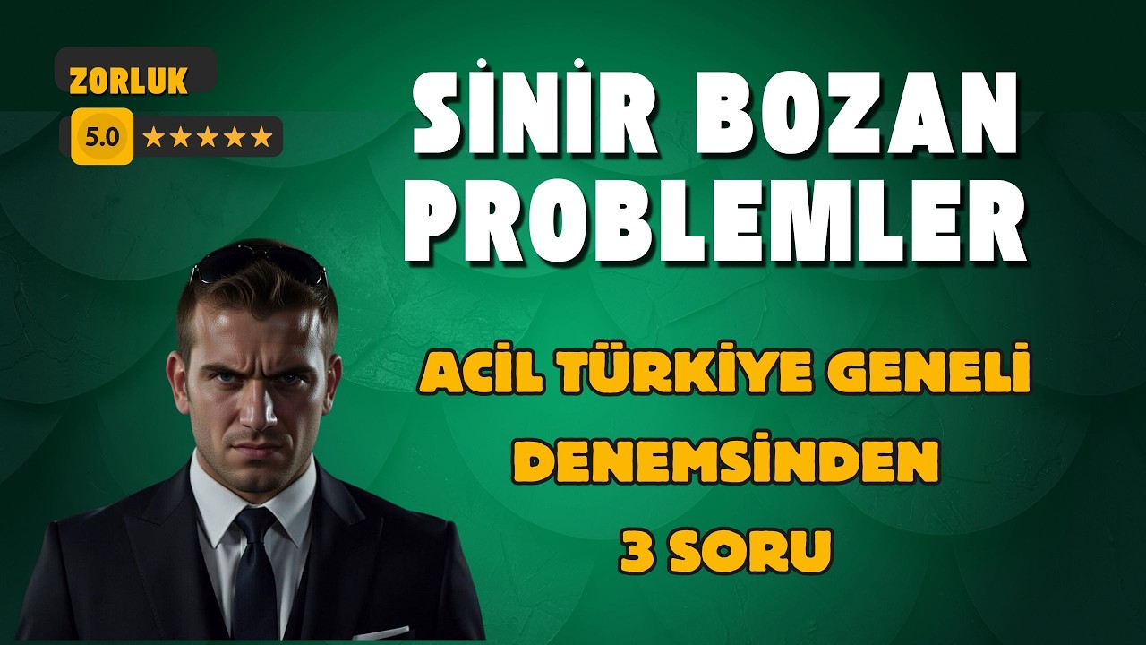 ACİL TÜRKİYE GENELİ DENEMESİNDEN 3 SİNİR BOZAN PROBLEM
